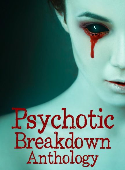 فیلم Psychotic Breakdown Anthology 2022 | گلچین شکست روانی