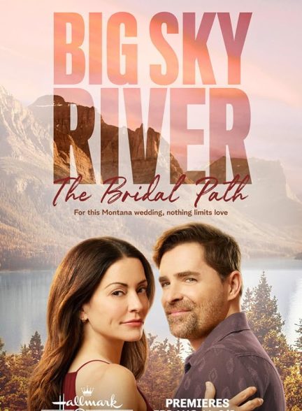 فیلم Big Sky River: The Bridal Path 2023 | رودخانه بزرگ آسمان: مسیر عروس