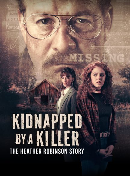 فیلم Kidnapped by a Killer: The Heather Robinson Story 2025 | ربوده شده توسط یک قاتل: داستان هدر رابینسون